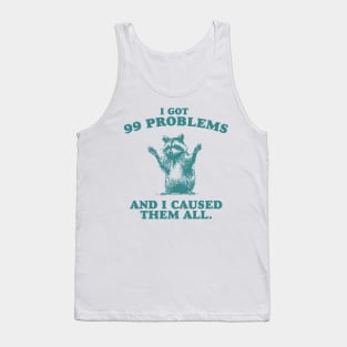 99 Poblems And I Caused Them All - Unisex Tank Top